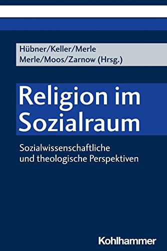 Religion im Sozialraum: Sozialwissenschaftliche und theologische Perspektiven von Kohlhammer