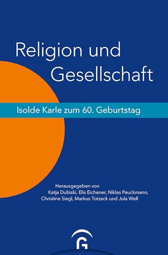 Religion und Gesellschaft: Isolde Karle zum 60. Geburtstag von Gütersloher Verlagshaus