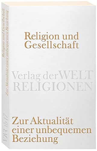 Religion und Gesellschaft: Zur Aktualität einer unbequemen Beziehung (Verlag der Weltreligionen Taschenbuch) von Verlag der Weltreligionen im Insel Verlag