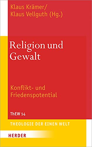 Religion und Gewalt: Konflikt- und Friedenspotential (Theologie der Einen Welt, Band 14) von Verlag Herder