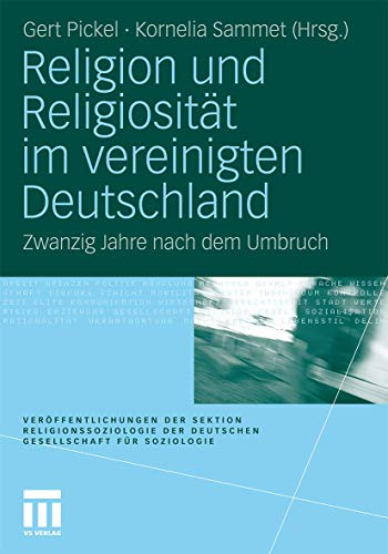 Religion und Religiosität im vereinigten Deutschland: Zwanzig Jahre nach dem Umbruch (Veröffentlichungen der Sektion Religionssoziologie der Deutschen Gesellschaft für Soziologie)