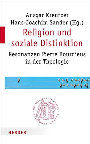 Religion und soziale Distinktion: Resonanzen Pierre Bourdieus in der Theologie (Quaestiones disputatae, Band 295)