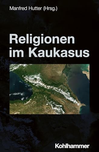 Religionen im Kaukasus (Die Religionen der Menschheit, 4,4) von W. Kohlhammer GmbH