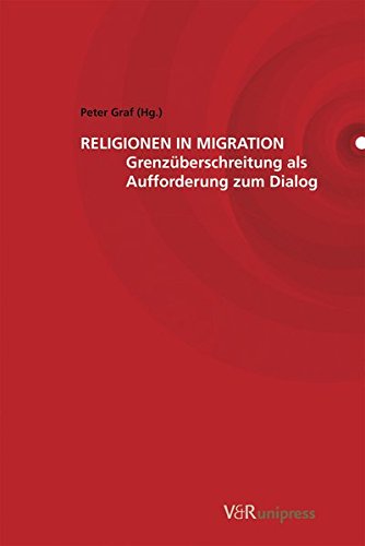 Religionen in Migration. Grenzüberschreitung als Aufforderung zum Dialog