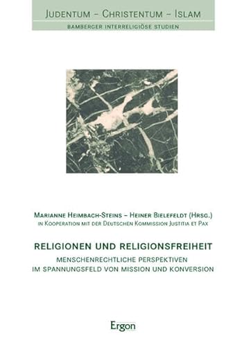 Religionen und Religionsfreiheit: Menschenrechtliche Perspektiven im Spannungsfeld von Mission und Konversion (Judentum - Christentum - Islam) von Ergon Verlag
