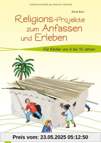 Religions-Projekte zum Anfassen und Erleben: Für Kinder von 6 bis 10 Jahren Religions-Projekte zum Anfassen und Erleben: Für Kinder von 6 bis 10 Jahren