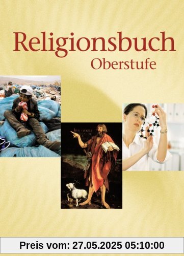 Religionsbuch - Oberstufe: Schülerbuch: Unterrichtswerk für den evangelischen Religionsunterricht Religionsbuch - Oberstufe: Schülerbuch: Unterrichtswerk für den evangelischen Religionsunterricht