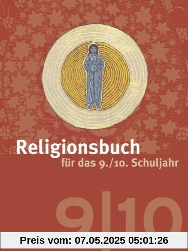Religionsbuch für das 9./10. Schuljahr - Neuausgabe: Teil 1: 9. Schulj. Unterrichtswerk für die Sekundarstufe 1