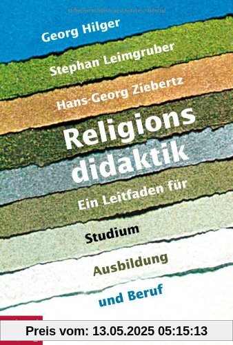 Religionsdidaktik: Ein Leitfaden für Studium, Ausbildung und Beruf - Neuausgabe - Unter Mitarbeit von Matthias Bahr, Stefan Heil, Boris Kalbheim, ... Mirjam Schambeck, Herbert Stettberger -
