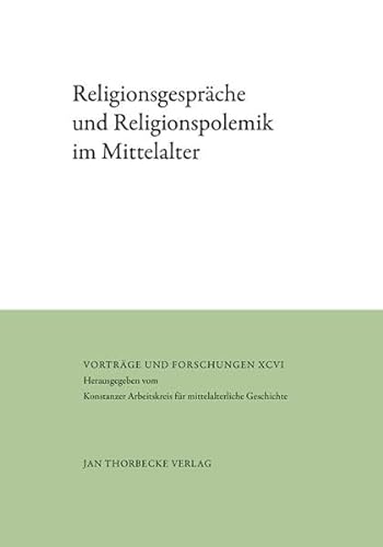 Religionsgespräche und Religionspolemik im Mittelalter (Vorträge und Forschungen) von Jan Thorbecke Verlag