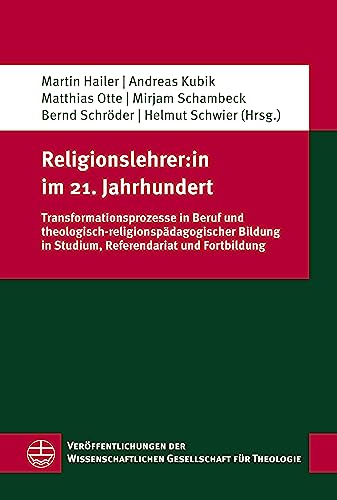 Religionslehrer:in im 21. Jahrhundert: Transformationsprozesse in Beruf und theologisch-religionspädagogischer Bildung in Studium, Referendariat und ... Gesellschaft für Theologie (VWGTh)) von Evangelische Verlagsanstalt