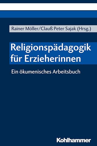 Religionspädagogik für Erzieherinnen: Ein ökumenisches Arbeitsbuch von Kohlhammer W.