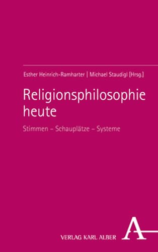 Religionsphilosophie heute: Stimmen – Schauplätze – Systeme