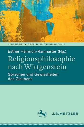 Religionsphilosophie nach Wittgenstein: Sprachen und Gewissheiten des Glaubens (Neue Horizonte der Religionsphilosophie) von J.B. Metzler