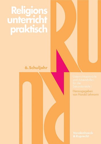 Religionsunterricht praktisch, 5.-10. Schuljahr, 6. Schuljahr: Unterrichtsentwürfe und Arbeitshilfen für die Sekundarstufe I (Arbeiten Zur Religionspaedagogik) von Vandenhoeck & Ruprecht