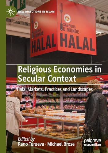 Religious Economies in Secular Context: Halal Markets, Practices and Landscapes (New Directions in Islam) von Palgrave Macmillan
