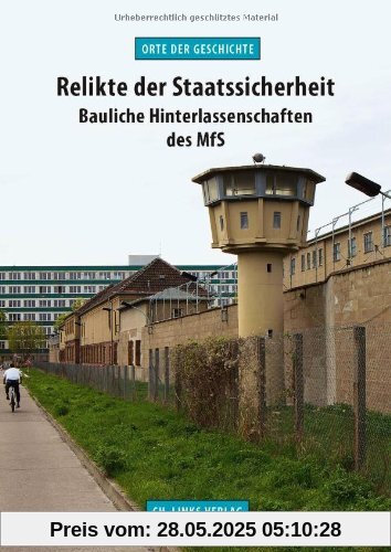 Relikte der Staatssicherheit: Bauliche Hinterlassenschaften des MfS (Orte der Geschichte)