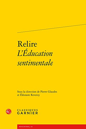 Relire L'education Sentimentale (Rencontres: Etudes Dix-neuviemises dirigee par Pierre Glaudes 39, Band 331)