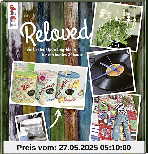 Reloved: Die besten Upcycling-Ideen für ein buntes Zuhause Reloved: Die besten Upcycling-Ideen für ein buntes Zuhause