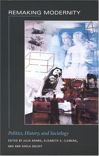 Remaking Modernity: Politics, History, and Sociology (Politics, History, & Culture) von Duke University Press