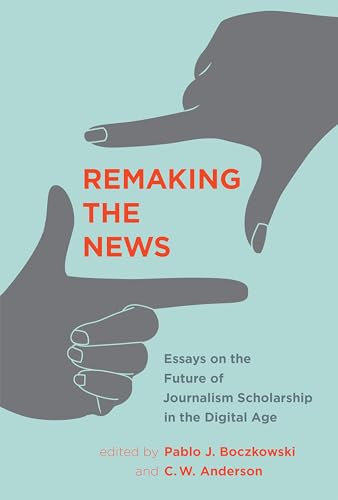 Remaking the News: Essays on the Future of Journalism Scholarship in the Digital Age (Inside Technology) von MIT Press