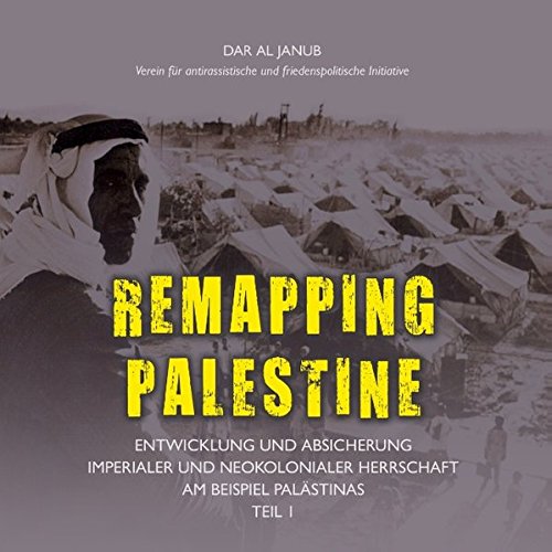 Remapping Palestine: Entwicklung und Absicherung imperialer und neokolonialer Herrschaft am Beispiel Palästinas Teil 1