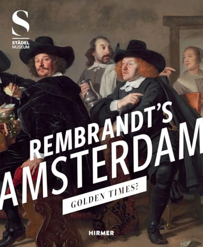 Rembrandt's Amsterdam: Golden Times? von Hirmer