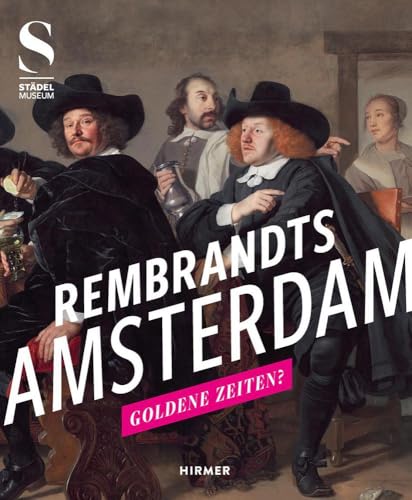 Rembrandts Amsterdam: Goldene Zeiten? von Hirmer Verlag GmbH