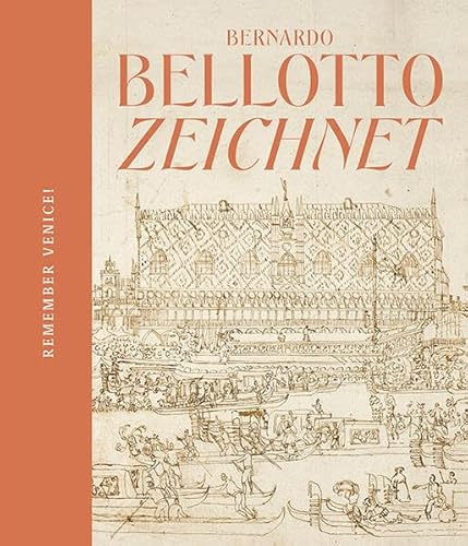 Remember Venice!: Bernardo Bellotto zeichnet von Sandstein Kommunikation