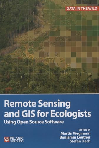 Remote Sensing and GIS for Ecologists: Using Open Source Software (Data in the Wild) von Pelagic Publishing Ltd