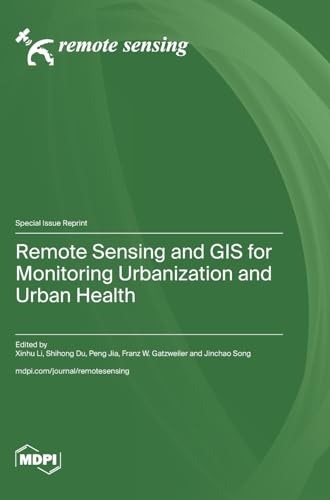 Remote Sensing and GIS for Monitoring Urbanization and Urban Health von MDPI AG