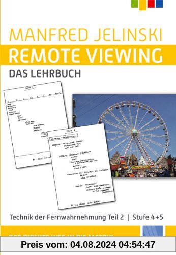Remote Viewing - das Lehrbuch Teil 1-4: Remote Viewing - das Lehrbuch Teil 2: Technik des Fernwahrnehmung. Der direkte Weg in die Matrix. Teil 2: Stufe 4+5