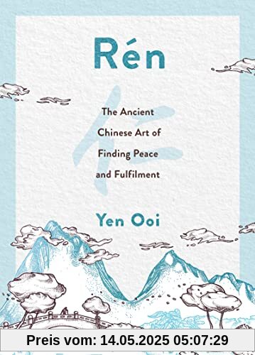 Rén: The Ancient Chinese Art of Finding Fulfilment Through the World Around You (Rén: The Ancient Chinese Art of Finding Peace and Fulfilment)