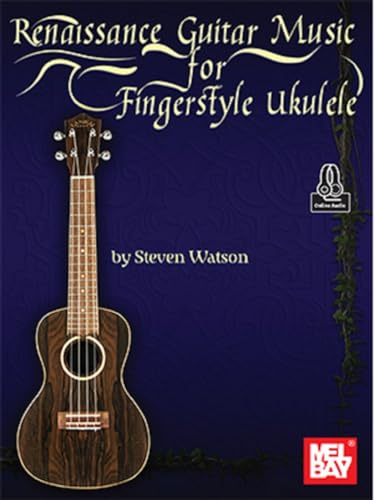 Renaissance Guitar Music for Fingerstyle Ukulele. Enthält Online-Audio von Mel Bay Publications