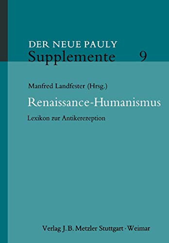 Renaissance-Humanismus: Lexikon zur Antikerezeption (Neuer Pauly Supplemente, 9, Band 9) von J.B. Metzler
