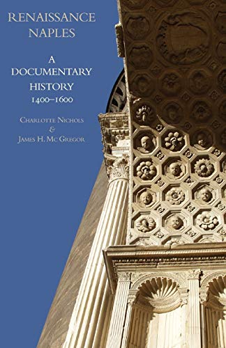 Renaissance Naples: A Documentary History, 1400-1600 (A Documentary History of Naples)