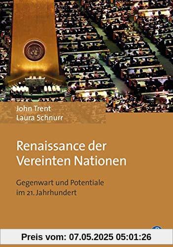 Renaissance der Vereinten Nationen: Gegenwart und Potentiale im 21. Jahrhundert