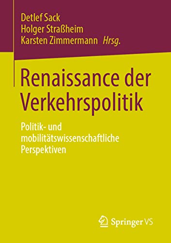 Renaissance der Verkehrspolitik: Politik- und mobilitätswissenschaftliche Perspektiven von Springer VS