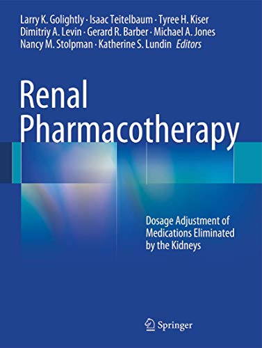 Renal Pharmacotherapy: Dosage Adjustment of Medications Eliminated by the Kidneys von Springer