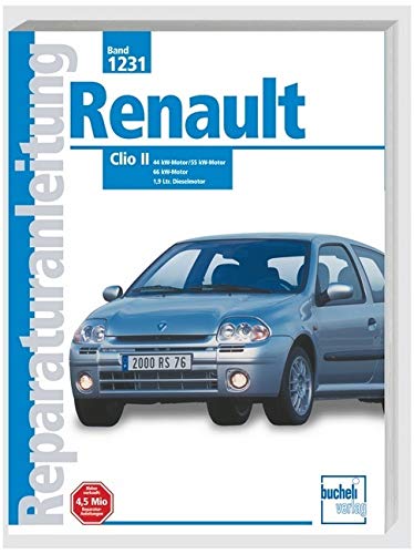 Renault Clio II: Mit 8V-Motor u. Dieselmotor. Mit 1,2-, 1,4- u. 1,6-Liter-Benzinmotor. Mit 8 Ventilen. 1,9-Liter-Dieselmotor. 1998 bis 2000 (Reparaturanleitungen) von Bucheli Verlags AG