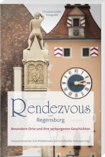 Rendezvous mit Regensburg: Besondere Orte und ihre verborgenen Geschichten von MZ Buchverlag / Battenberg Gietl Verlag