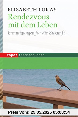 Rendezvous mit dem Leben: Ermutigungen für die Zukunft