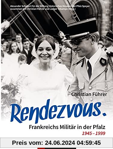 Rendezvous. Frankreichs Militär in der Pfalz 1945 – 1999: am Beispiel der Stadt Speyer
