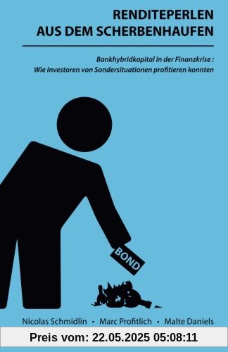 Renditeperlen aus dem Scherbenhaufen: Bankhybridkapital in der Finanzkrise: Wie Investoren von Sondersituationen profitieren konnten