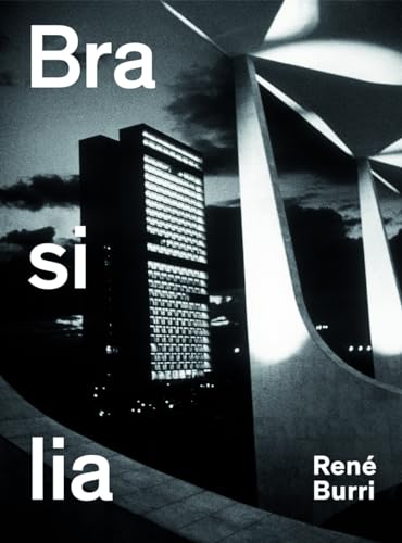 René Burri. Brasilia: Fotografien 1958–1997: Fotografien 1960-1993 von Scheidegger & Spiess