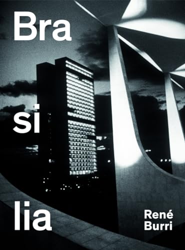 René Burri. Brasilia: Fotografien 1958–1997: Fotografien 1960-1993