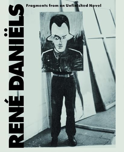 René Daniëls. Fragments from an Unfinished Novel: Ausst.Kat. Wiels, Brussels 2019 / MAMCO, Geneva 2019