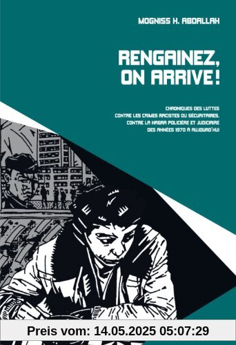 Rengainez, on arrive ! : Chroniques des luttes contre les crimes racistes ou sécuritaires, contre la Hagra policière et judicière des années 1970 à nos jours