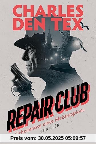 Repair Club: Thriller. Geheimnisse eines Meisterspions