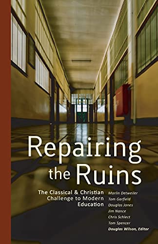 Repairing the Ruins: The Classical and Christian Challenge to Modern Education: The Classical and Christian Challenge to Modern Education von Brand: Canon Press
